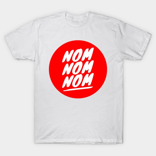 Nom Nom Nom T-Shirt by GMAT